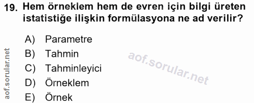 19. soru: Hem örneklem hem de evren için bilgi üreten istatistiğe ilişkin formülasyona ne ad verilir? A) Parametre B) Tahmin C)…