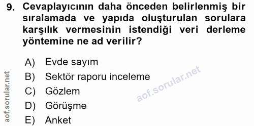 9. soru: Cevaplayıcının daha önceden belirlenmiş bir sıralamada ve yapıda oluşturulan sorulara karşılık vermesinin istendiği v…