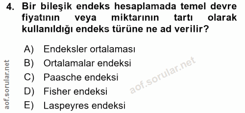 4. soru: Bir bileşik endeks hesaplamada temel devre fiyatının veya miktarının tartı olarak kullanıldığı endeks türüne ne ad ve…