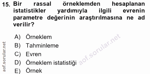 15. soru: Bir rassal örneklemden hesaplanan istatistikler yardımıyla ilgili evrenin parametre değerinin araştırılmasına ne ad v…