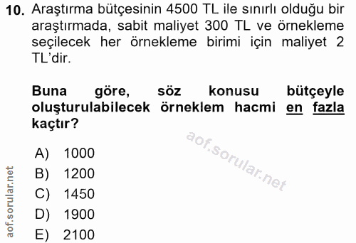 10. soru: Araştırma bütçesinin 4500 TL ile sınırlı olduğu bir araştırmada, sabit maliyet 300 TL ve örnekleme seçilecek her örne…