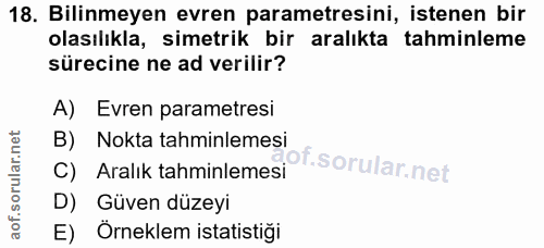 18. soru: Bilinmeyen evren parametresini, istenen bir olasılıkla, simetrik bir aralıkta tahminleme sürecine ne ad verilir? A) E…