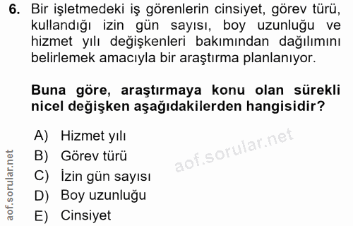 6. soru: Bir işletmedeki iş görenlerin cinsiyet, görev türü, kullandığı izin gün sayısı, boy uzunluğu ve hizmet yılı değişkenl…