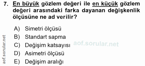 7. soru: En büyük gözlem değeri ile en küçük gözlem değeri arasındaki farka dayanan değişkenlik ölçüsüne ne ad verilir? A) Sim…