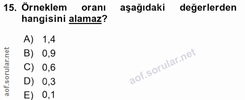 15. soru: Örneklem oranı aşağıdaki değerlerden hangisini alamaz? A) 1,4 B) 0,9 C) 0,6 D) 0,3 E) 0,1