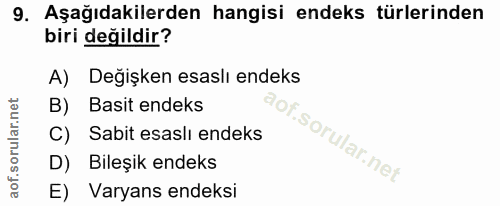 9. soru: Aşağıdakilerden hangisi endeks türlerinden biri değildir? A) Değişken esaslı endeks B) Basit endeks C) Sabit esasli e…