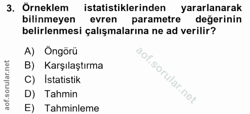 3. soru: Örneklem istatistiklerinden yararlanarak bilinmeyen evren parametre değerinin belirlenmesi çalışmalarına ne ad verili…