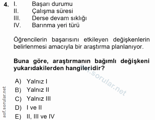 4. soru: I. Başarı durumu Çalışma süresi III. Derse devam sıklığı IV. Barınma yeri türü Öğrencilerin başarısını etkileyen deği…