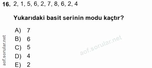 16. soru: 2, 1, 5, 6, 2, 7, 8, 6, 2, 4 Yukarıdaki basit serinin modu kaçtır? A) 7 B) 6 C) 5 D) 4 2