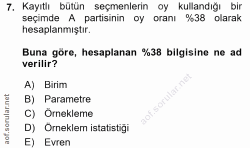 7. soru: Kayıtlı bütün seçmenlerin oy kullandığı bir seçimde A partisinin oy oranı %38 olarak hesaplanmıştır. Buna göre, hesap…