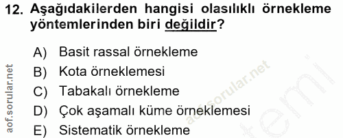 12. soru: Aşağıdakilerden hangisi olasılıklı örnekleme yöntemlerinden biri değildir? A) Basit rassal örnekleme B) Kota örneklem…