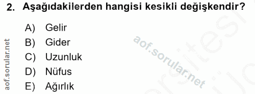 2. soru: Aşağıdakilerden hangisi kesikli değişkendir? A) Gelir B) Gider Uzunluk D) Nüfus E) Ağırlık