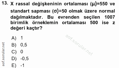 13. soru: X rassal değişkeninin ortalaması (H)=550 ve standart sapması (o)=50 olmak üzere normal dağılmaktadır. Bu evrenden seç…
