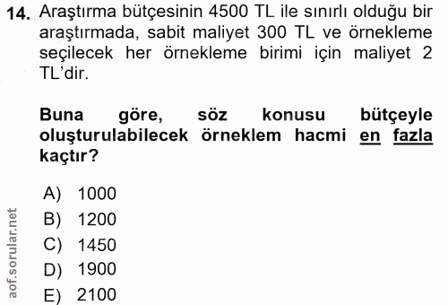 14. soru: Araştırma bütçesinin 4500 TL ile sınırlı olduğu bir araştırmada, sabit maliyet 300 TL ve örnekleme seçilecek her örne…