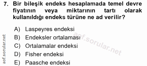 7. soru: Bir bileşik endeks hesaplamada temel devre fiyatının veya miktarının tartı olarak kullanıldığı endeks türüne ne ad ve…
