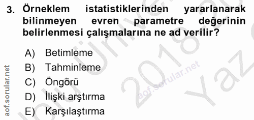 3. soru: Örneklem istatistiklerinden yararlanarak bilinmeyen evren parametre değerinin belirlenmesi çalışmalarına ne ad verili…