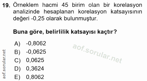 19. soru: Örneklem hacmi 45 birim olan bir korelasyon analizinde hesaplanan korelasyon katsayısının değeri -0,25 olarak bulunmu…