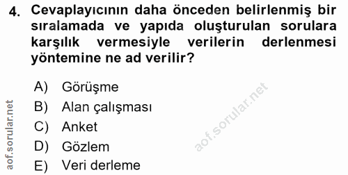 4. soru: Cevaplayıcının daha önceden belirlenmiş bir sıralamada ve yapıda oluşturulan sorulara karşılık vermesiyle verilerin d…