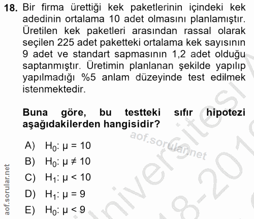 18. soru: Bir firma ürettiği kek paketlerinin içindeki kek adedinin ortalama 10 adet olmasını planlamıştır. Uretilen kek paketl…