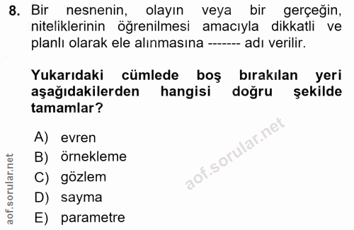 8. soru: Bir nesnenin, olayın veya bir gerçeğin, niteliklerinin öğrenilmesi amacıyla dikkatli ve planlı olarak ele alınmasına…