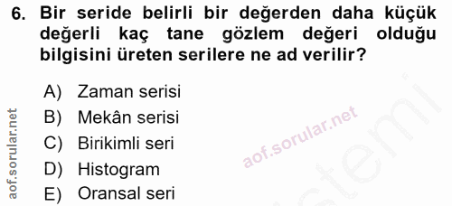 6. soru: Bir seride belirli bir değerden daha küçük değerli kaç tane gözlem değeri olduğu bilgisini üreten serilere ne ad veri…