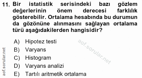 11. soru: Bir istatistik serisindeki bazı gözlem değerlerinin önem derecesi farklılık gösterebilir. Ortalama hesabında bu durum…