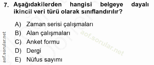 7. soru: Aşağıdakilerden hangisi belgeye dayalı ikincil veri türü olarak sınıflandırılır? A) Zaman serisi çalışmaları B) Alan…