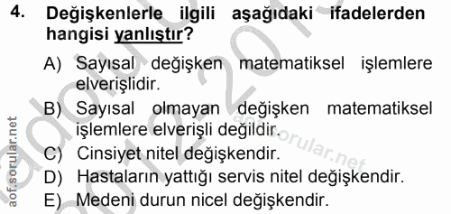 4. soru: Değişkenlerle ilgili aşağıdaki ifadelerden hangisi yanlıştır? A) Sayısal değişken matematiksel işlemlere elverişlidir…