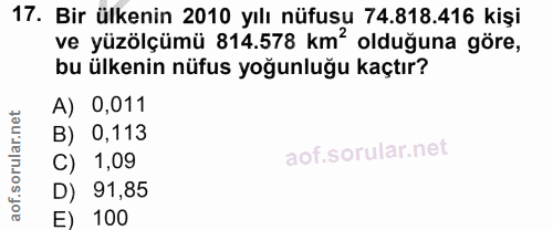 17. soru: Bir ülkenin 2010 yılı nüfusu 74.818.416 kişi ve yüzölçümü 814.578 km? olduğuna göre, bu ülkenin nüfus yoğunluğu kaçtı…