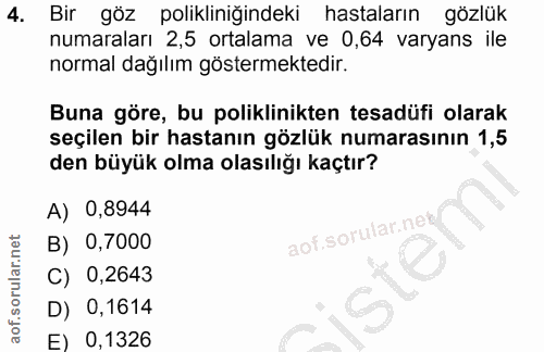 4. soru: Bir göz polikliniğindeki hastaların gözlük numaraları 2,5 ortalama ve 0,64 varyans ile normal dağılım göstermektedir.…