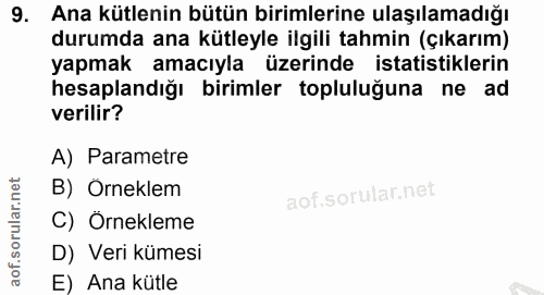 9. soru: Ana kütlenin bütün birimlerine ulaşılamadığı durumda ana kütleyle ilgili tahmin (çıkarım) yapmak amacıyla üzerinde is…