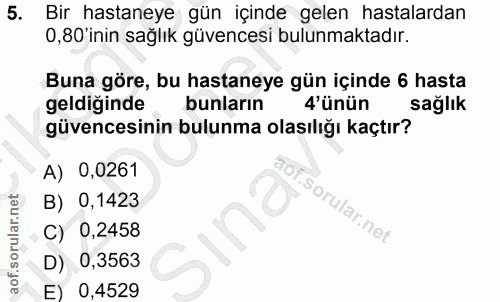 5. soru: Bir hastaneye gün içinde gelen hastalardan 0,80 inin sağlık güvencesi bulunmaktadır. Buna göre, bu hastaneye gün için…