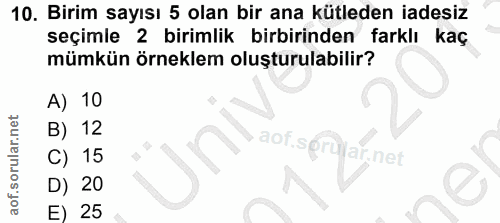 10. soru: Birim sayısı 5 olan bir ana kütleden iadesiz seçimle 2 birimlik birbirinden farklı kaç mümkün örneklem oluşturulabili…