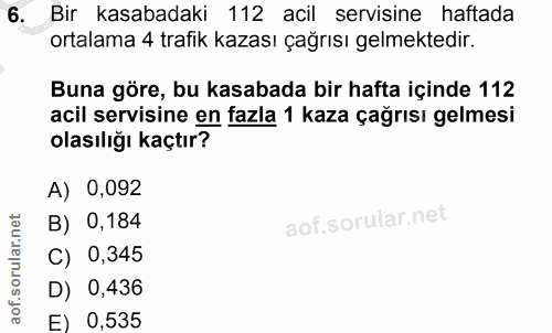 6. soru: Bir kasabadaki 112 acil servisine haftada ortalama 4 trafik kazası çağrısı gelmektedir. Buna göre, bu kasabada bir ha…