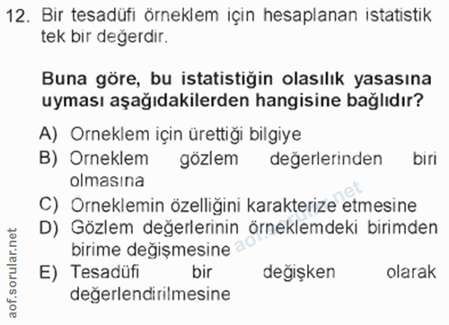 12. soru: Bir tesadüfi örneklem için hesaplanan istatistik tek bir değerdir. Buna göre, bu istatistiğin olasılık yasasına uymas…