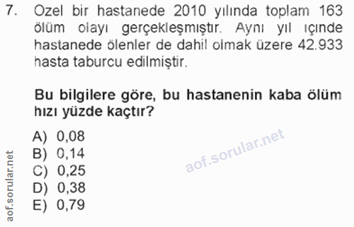 7. soru: Ozel bir hastanede 2010 yılında toplam 163 olum olayı gerçekleşmıştır. Aynı yıl ıçınde hastanede ölenler de dahil olm…