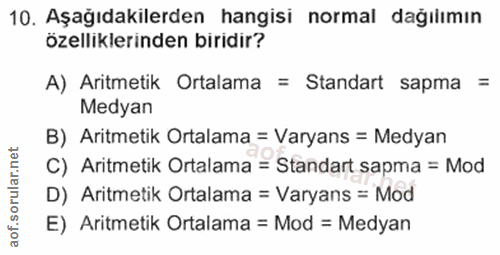 10. soru: Aşağıdakilerden hangisi normal dağılımın özelliklerinden biridir? A) Aritmetik Ortalama = Standart sapma = Medyan B)…