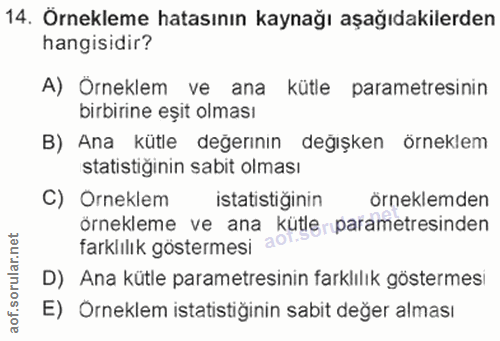 14. soru: Örnekleme hatasının kaynağı aşağıdakilerden hangisidir? A) Örneklem ve ana kütle parametresinin birbirine eşit olması…