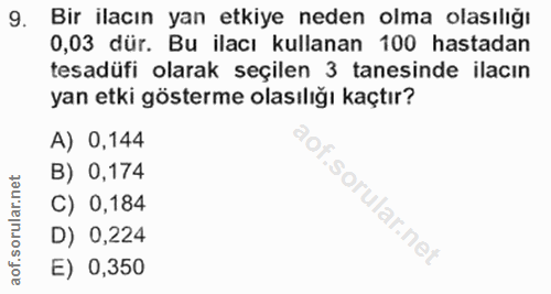 9. soru: Bir ilacın yan etkiye neden olma olasıliğı 0,03 dür. Bu ilacı kullanan 100 hastadan tesadüfi olarak seçilen 3 tanesin…