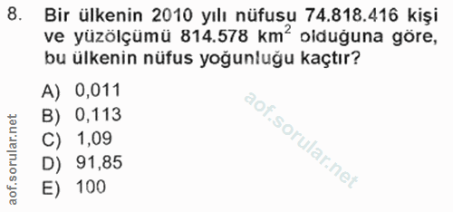 8. soru: Bir ülkenin 2010 yılı nüfusu 74.818.416 kişi ve yüzölçümü 814.578 km? olduğuna göre, bu ülkenin nüfus yoğunluğu kaçtı…
