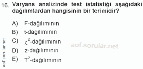 16. soru: Varyans analizinde test istatistiği aşağıdaki dağılımlardan hangisinin bir terimidir? A) F-dağılımının B) t-dağılımın…