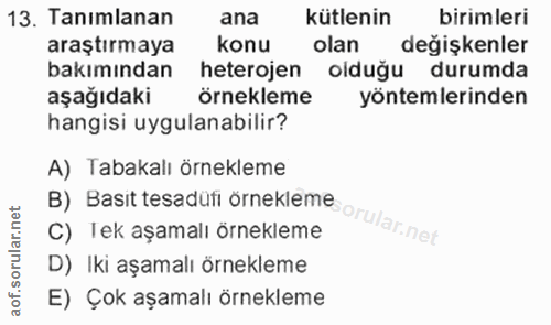 13. soru: Tanımlanan ana kütlenin birimleri araştırmaya konu olan değişkenler bakımından heterojen olduğu durumda aşağıdaki örn…