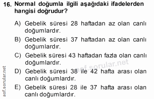 16. soru: Normal doğumla ilgili aşağıdaki ifadelerden hangisi doğrudur? A) Gebelik süresi 28 haftadan az olan canlı doğumlardır…