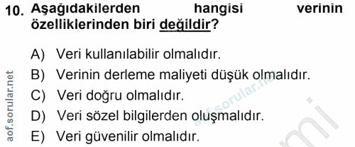 10. soru: Aşağıdakilerden hangisi verinin özelliklerinden biri değildir? A) Veri kullanılabilir olmalıdır. B) Verinin derleme m…