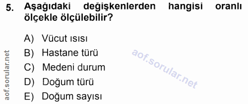 5. soru: Aşağıdaki değişkenlerden hangisi oranlı ölçekle ölçülebilir? A) Vücut ISISI ar.net B) Hastane türü C) Medeni durum so…