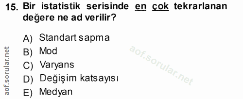 15. soru: Bir istatistik serisinde en cok tekrarlanan değere ne ad verilir? A) Standart sapma B) Mod C) Varyans D) Değişim kats…