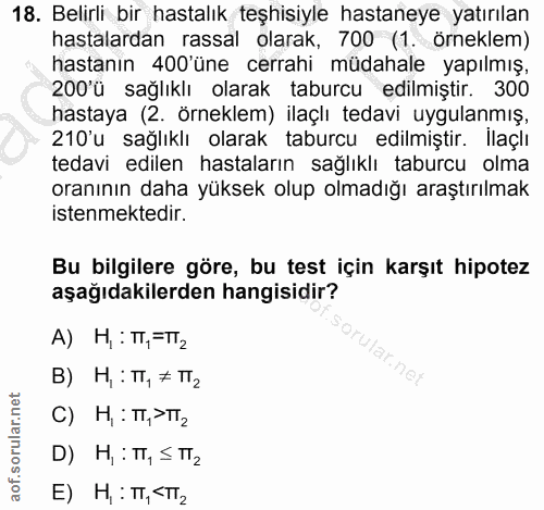 18. soru: Belirli bir hastalık teşhisiyle hastaneye yatırılan hastalardan rassal olarak, 700 (1. örneklem) hastanın 400'üne cer…