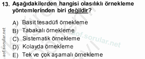 13. soru: Aşağıdakilerden hangisi olasılıklı örnekleme yöntemlerinden biri değildir? A) Basit tesadüfi örnekleme B) Tabakalı ör…
