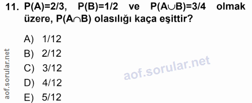 11. soru: P(A)=2/3, P(B)=1/2 ve P(AUB)=3/4 olmak üzere, P(AnB) olasılığı kaça eşittir? A) 1/12 B) 2/12 C) 3/12 D) 4/12 E) 5/12