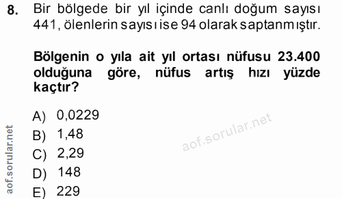 8. soru: Bir bölgede bir yıl içinde canlı doğum sayısı 441, ölenlerin sayısıise 94 olarak saptanm ıştır. Bölgenin o yıla ait y…